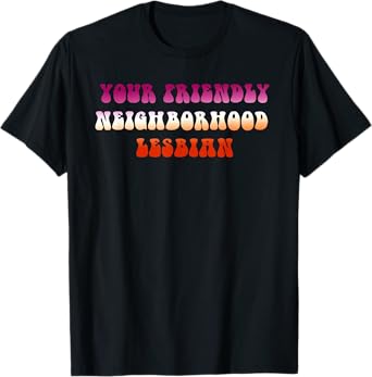 Your Friendly Neighborhood Lesbian Funny Lesbian LGBT T-Shirt