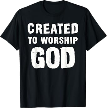 Created To Worship God Christian T-Shirt