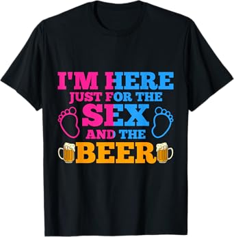 Im Here Just For The Sex And The Beer Gender Reveal T-Shirt