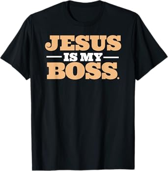 Jesus Is My Boss T-Shirt T-Shirt