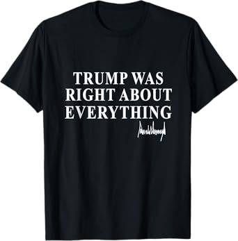 Trump Was Right About Everything American Flag Men Women T-Shirt