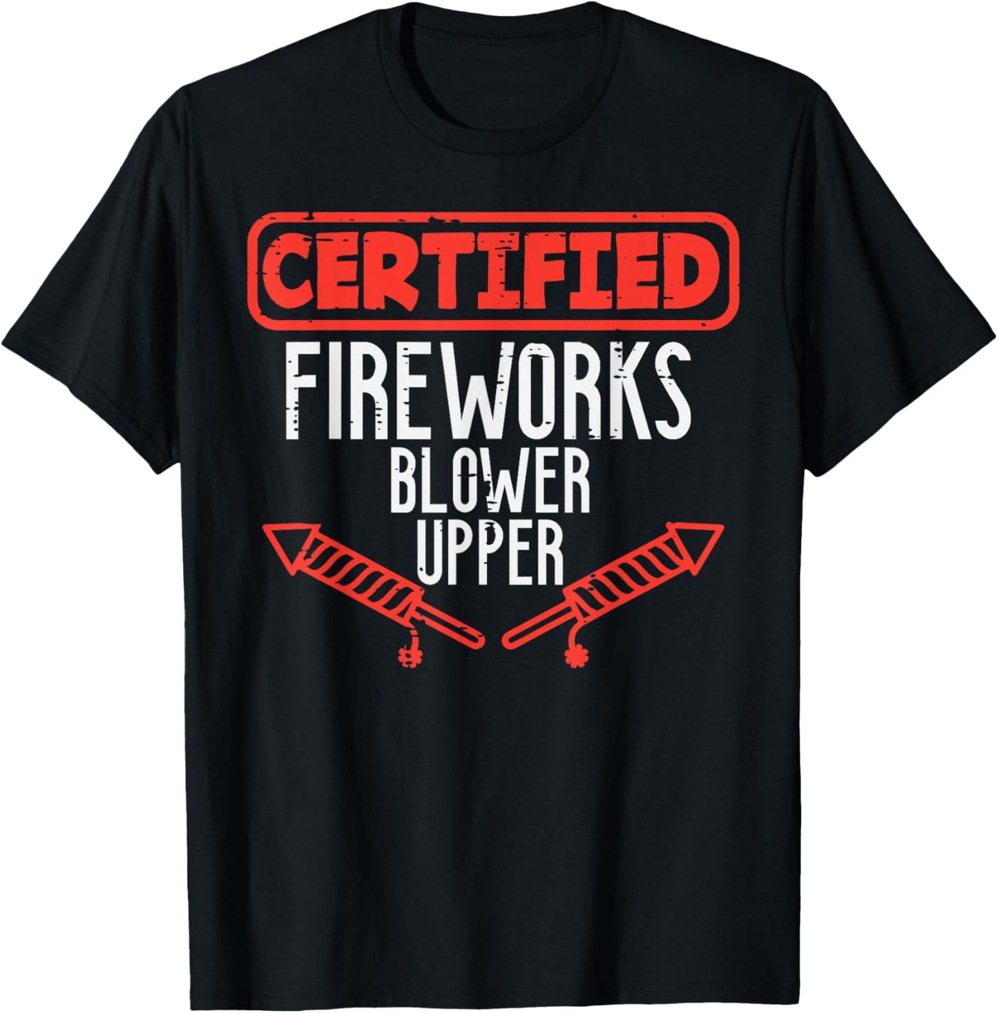 Certified Fireworks Blower Upper Funny 4th Of July Men Women T-Shirt