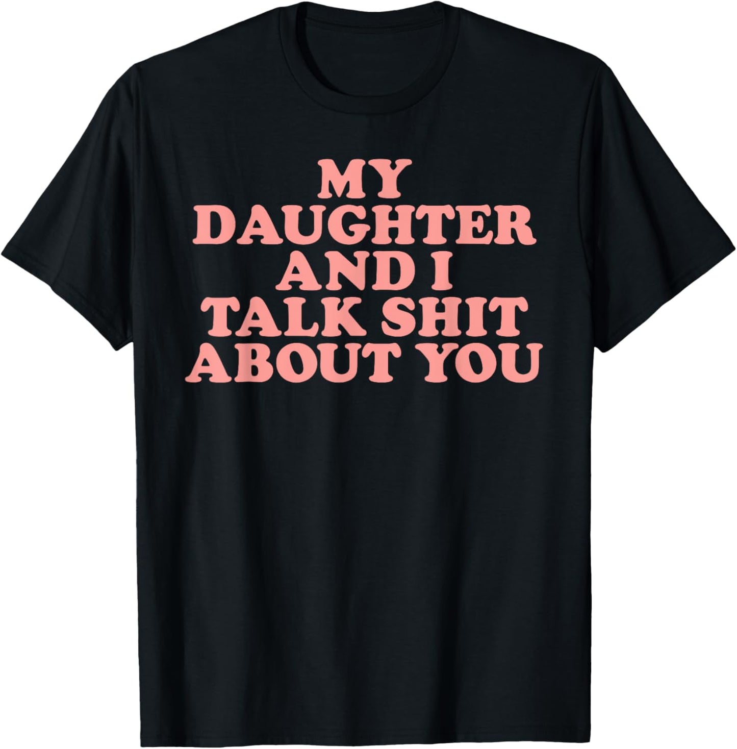 Groovy My Daughter And I Talk About You T-Shirt