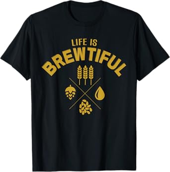 Life is Brewtiful Brewery Beer TShirt T-Shirt