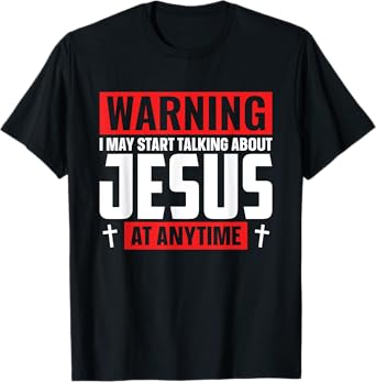 Warning I May Start Talking About Jesus At Any Time T-Shirt