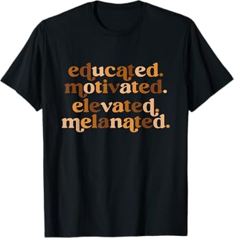 Educated Motivated Elevated Melanated Black Pride Melanin T-Shirt