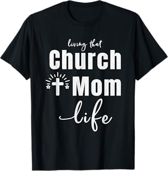 Living That Church Mom Life Christian Mother's Day Gift T-Shirt