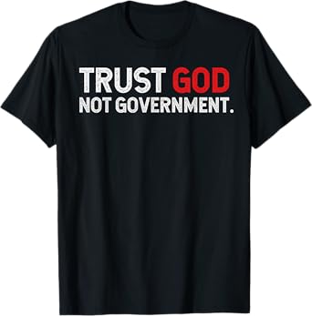 Trust God Not Government T-Shirt