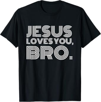 Jesus Loves You Bro Jesus Adult Kids Toddler Baby 5T 4T 3T T-Shirt