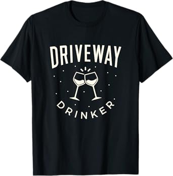Funny Driveway drinker wine lover women's casual shirt T-Shirt