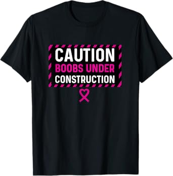 Boobs Under Construction Mastectomy Breast Cancer Survivor T-Shirt