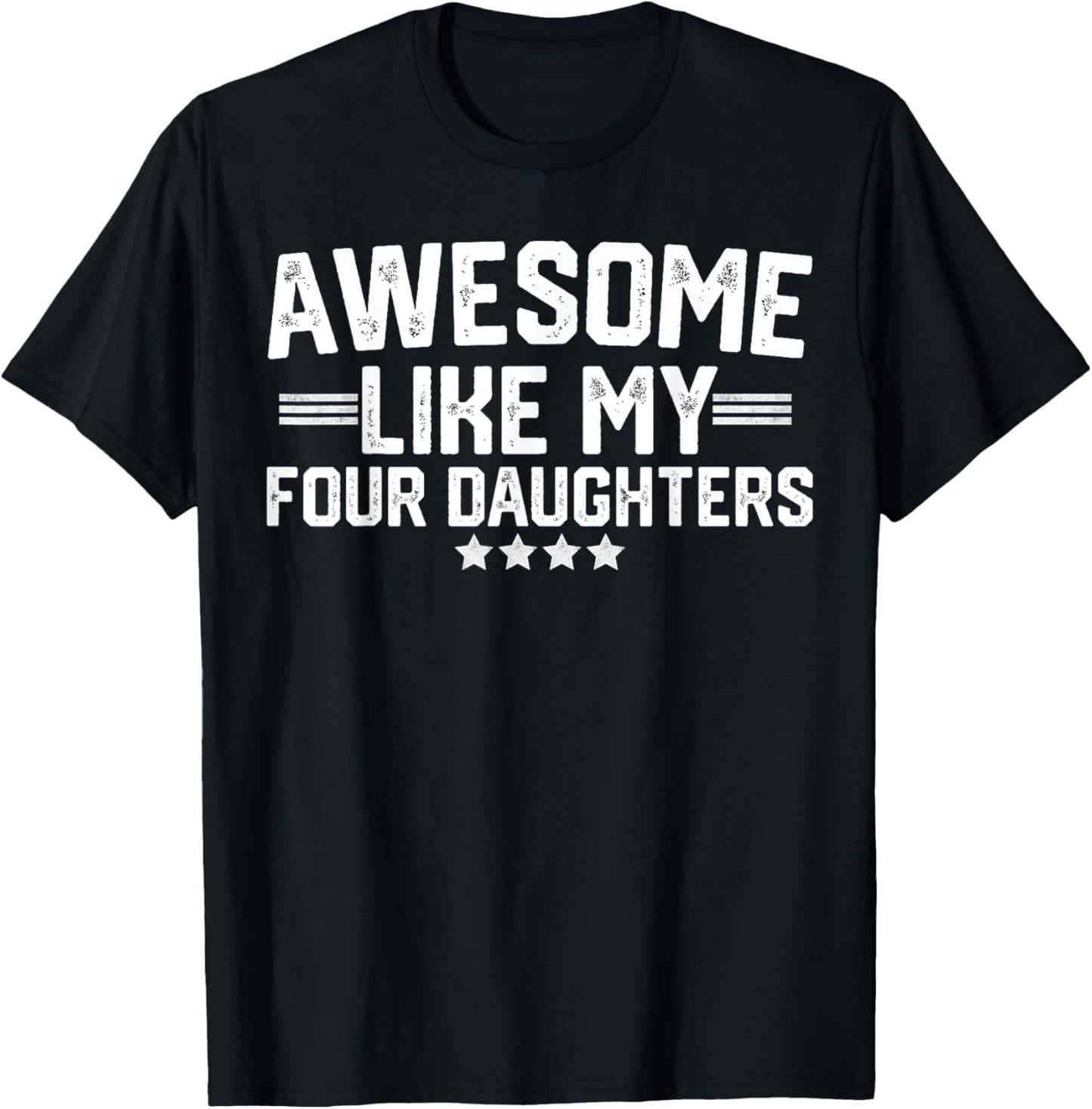 Awesome Like My Four Daughters Fathers Day Dad Of 4 Daddy T-Shirt