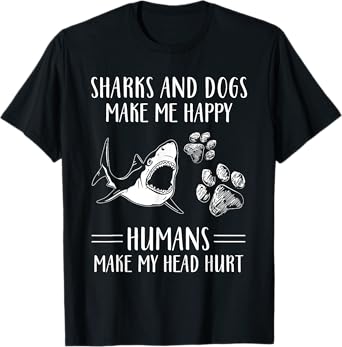 Sharks And Dogs Make Me Happy Humans Make My Head Hurt Funny T-Shirt