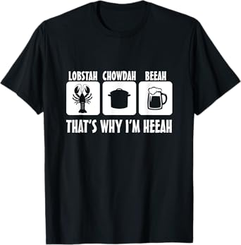 Lobstah Chowdah Beeah That's why I'm here T-Shirt