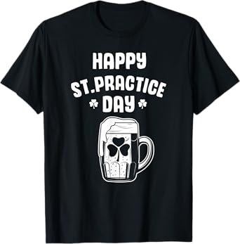 Happy St. Practice Day, For St. patty's day, men and women T-Shirt