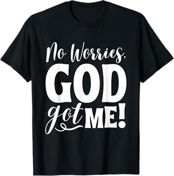 No Worries, God-Got Me African American Christian Quote T-Shirt