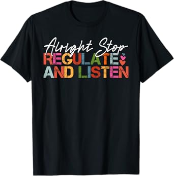 Alright Stop Regulate And Listen Counselor School Teacher T-Shirt