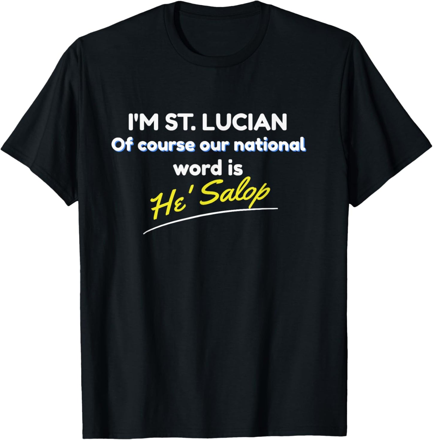 St. Lucia Independence/ Saint Lucia National Word He' Salop T-Shirt