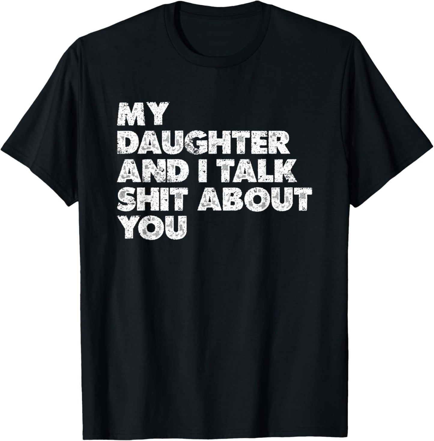 My Daughter And I Talk Shit About You Birthday Present For M T-Shirt