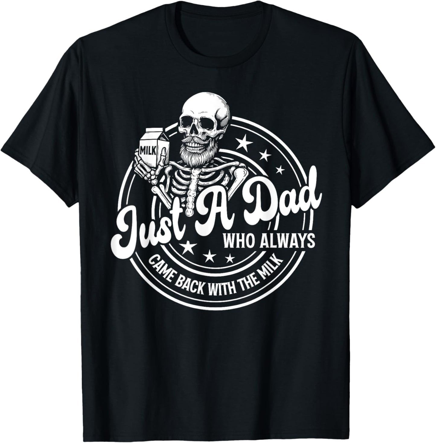 Just A Dad Who Always Came Back With The Milk Funny Fathers T-Shirt
