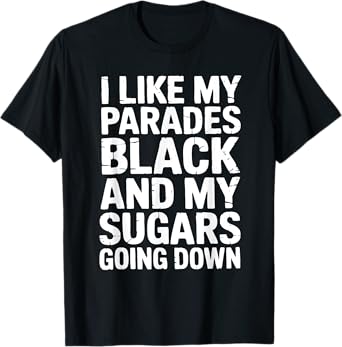 I Like My Parades Black And My Sugars Going Down Funny Emo T-Shirt