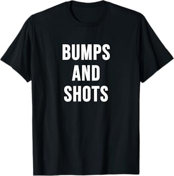 Bumps and Shots T-Shirt