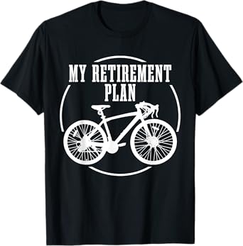 Road Bike My Retirement Plan Funny Bike Cyclist T-Shirt