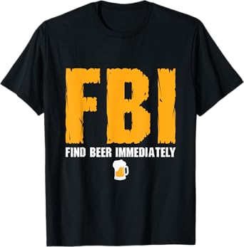 FBI Find Beer Immediately T-Shirt