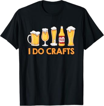 I do Crafts craft beer brewer Craft beer T-Shirt