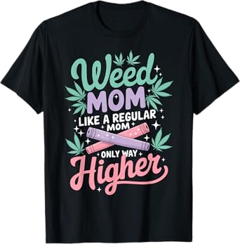 Weed Mom Like a Regular Mom Only Higher Cannabis Leaf 420 T-Shirt
