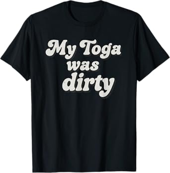 Funny Toga Was Dirty Roman Greek Py Costume T-Shirt