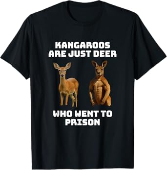 Kangaroos are just deer who went to prison T-Shirt