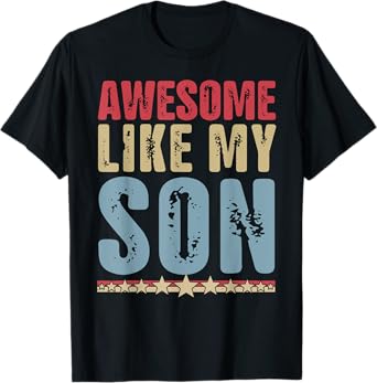 Awesome Like My Son Gifts Men Funny Fathers Day Dad T-Shirt