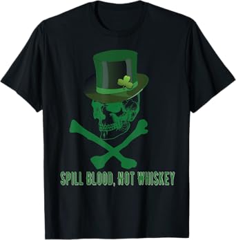 Spill Blood Not Whiskey Irish Drinking Skull and Bones Shirt