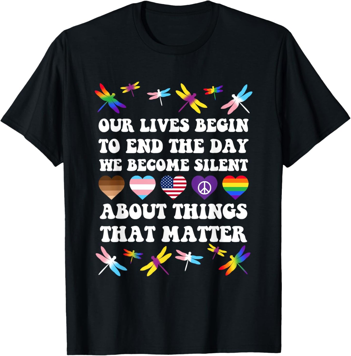Our Lives Begin To End The Day We Become Silent T-Shirt