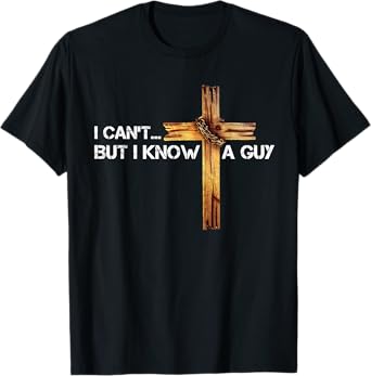 I Can't But I Know A Guy Jesus Cross Vintage Christian T-Shirt