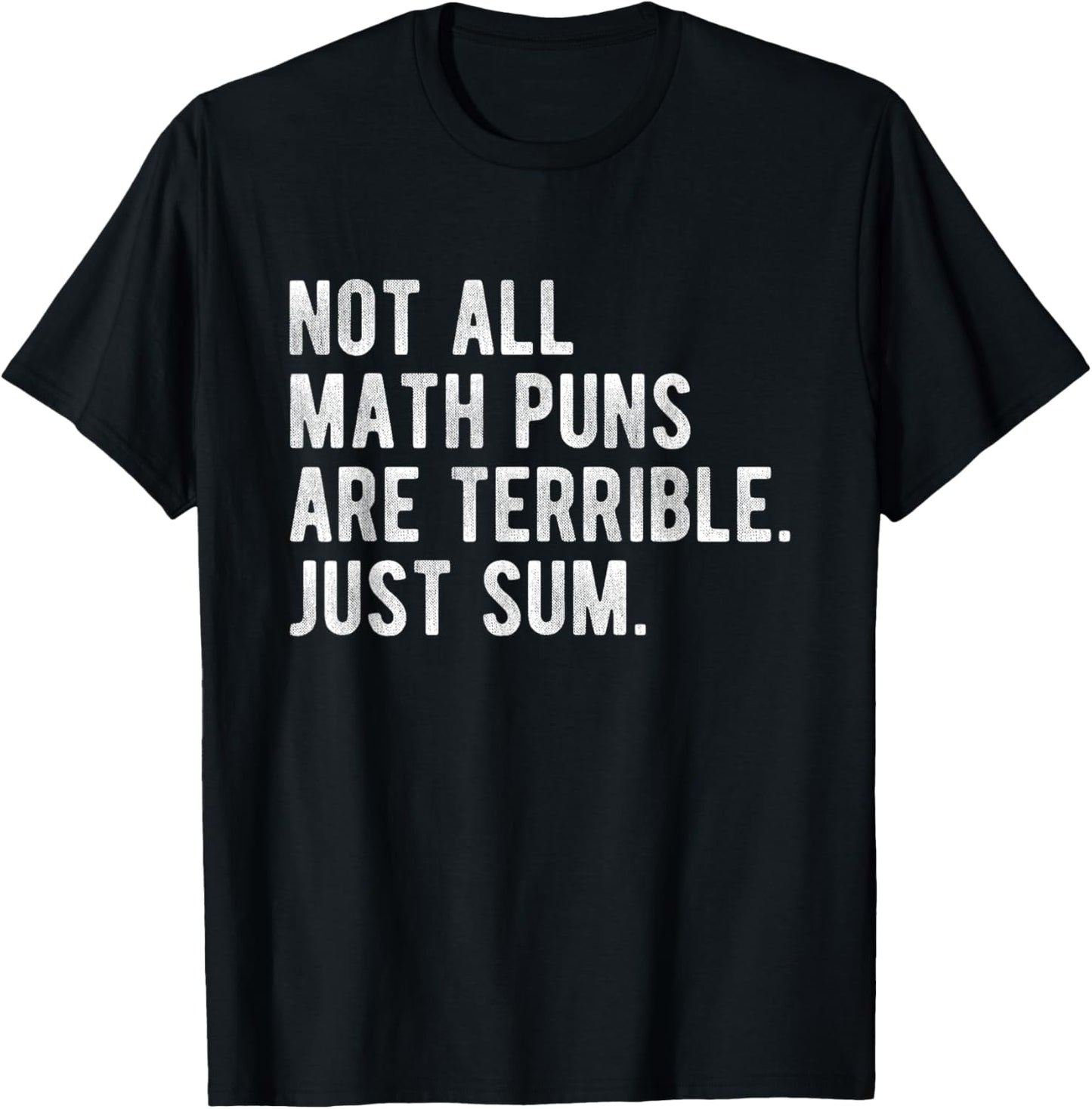 Not All Math Puns Are Terrible Just Sum Funny Nerd Joke T-Shirt