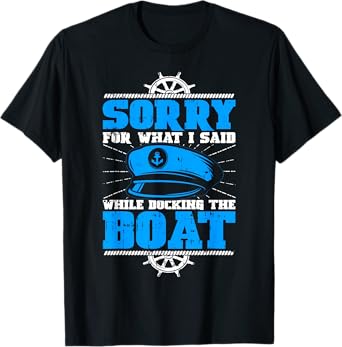 Sorry For What I Said While Docking The Boat Owner Pontoon T-Shirt