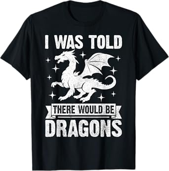 Joust Fair - I Was Told There Would Be Dragons T-Shirt