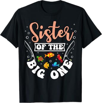 Sister Of The Big One Fishing Birthday Party Bday T-Shirt