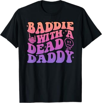 Baddie With A Dead Daddy Design T-Shirt