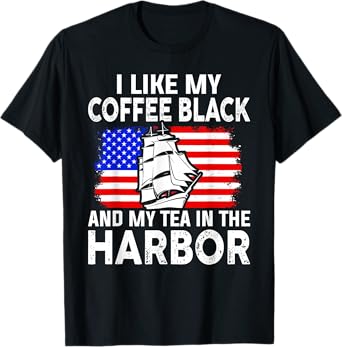 I Like My Coffee Black And My Tea in The Harbor Us History T-Shirt