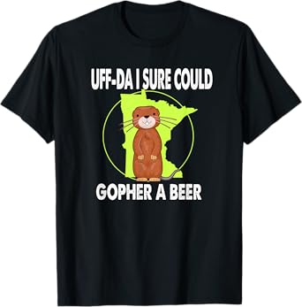 Minnesota Gopher State Uff-Da I Sure Could Gopher For A Beer T-Shirt