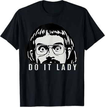 Do it lady! Trending funny saying Humor Joke Women Men T-Shirt