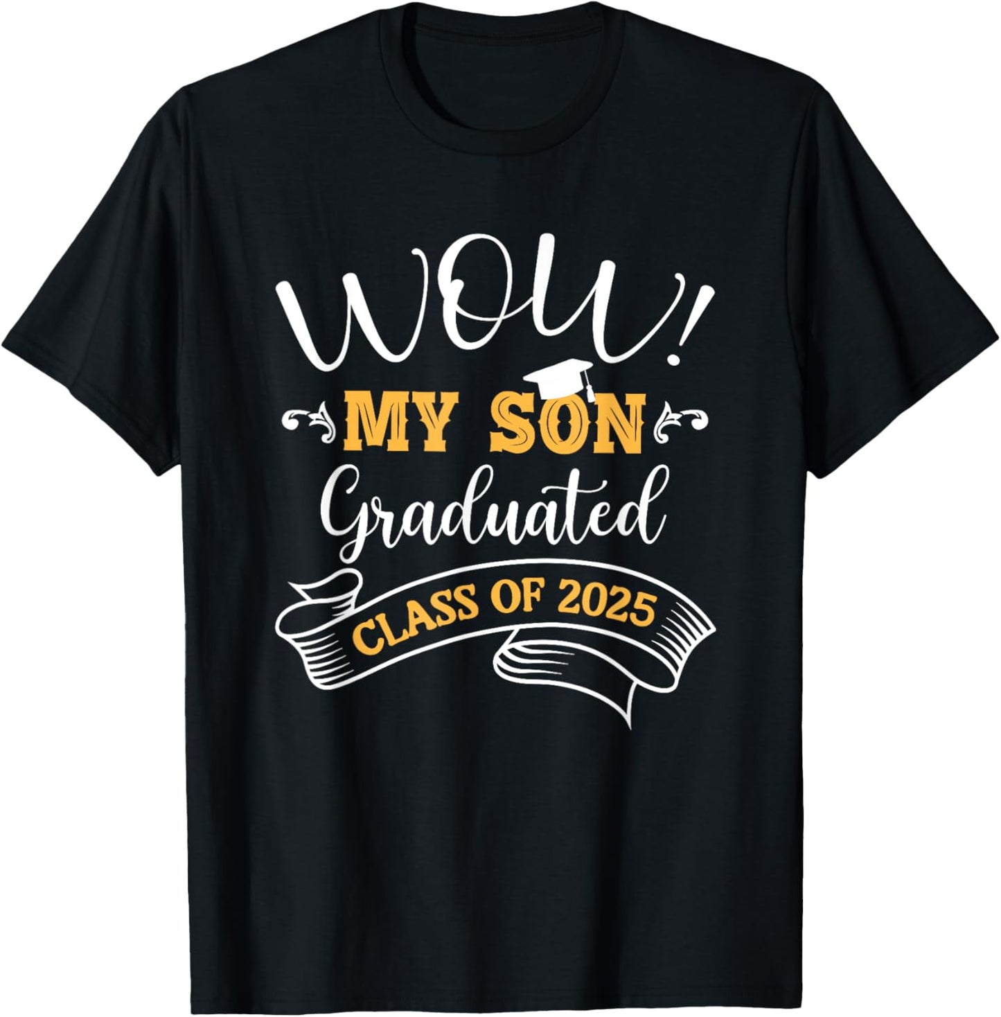 Wow My Son Graduated Class of 2025 Graduation 25 Mom Dad Son T-Shirt