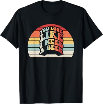 You Look Like I Need A Beer Retro T-Shirt