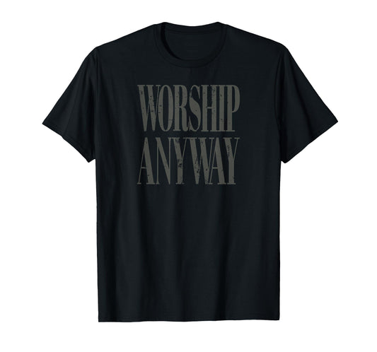 Worship Anyway Distressed Christian T-Shirt - T-Shirt | Black