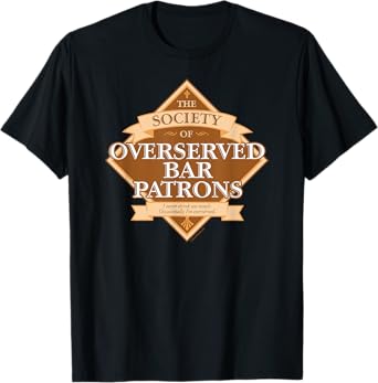 Society of Overserved Bar Patrons - funny drinking T-Shirt