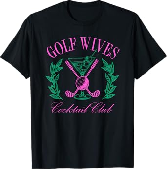 Golf Wives Cocktail Club, Golfing & Drinking T-Shirt