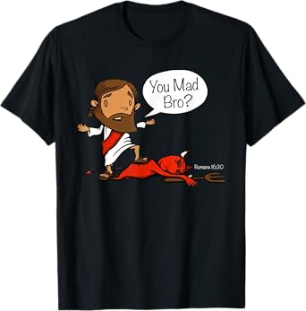 Jesus asks satan you mad bro T-Shirt